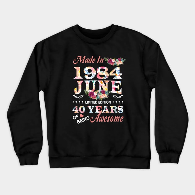 June Flower Made In 1984 40 Years Of Being Awesome Crewneck Sweatshirt by Kontjo